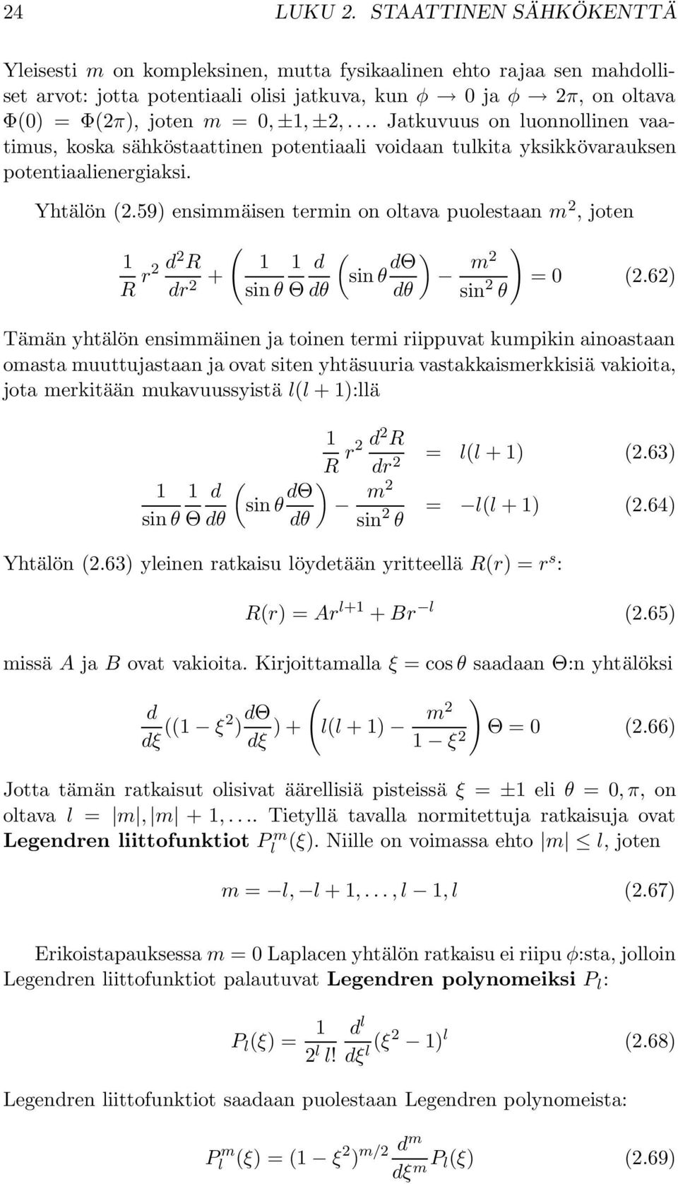 ... Jatkuvuus on luonnollinen vaatimus, koska sähköstaattinen potentiaali voidaan tulkita yksikkövarauksen potentiaalienergiaksi. Yhtälön 2.