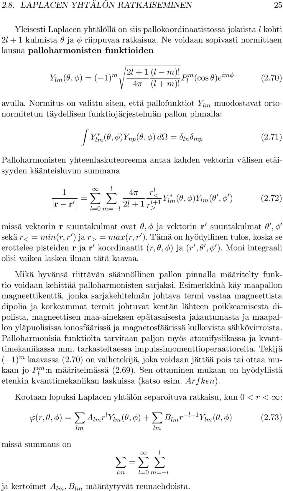 Normitus on valittu siten, että pallofunktiot Y lm muodostavat ortonormitetun täydellisen funktiojärjestelmän pallon pinnalla: Y lm θ, φ)y npθ, φ) dω = δ ln δ mp 2.