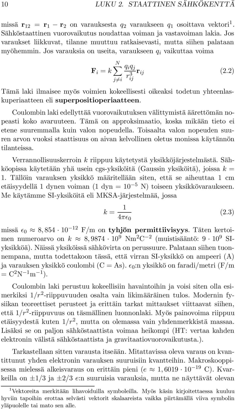 2) Tämä laki ilmaisee myös voimien kokeellisesti oikeaksi todetun yhteenlaskuperiaatteen eli superpositioperiaatteen.