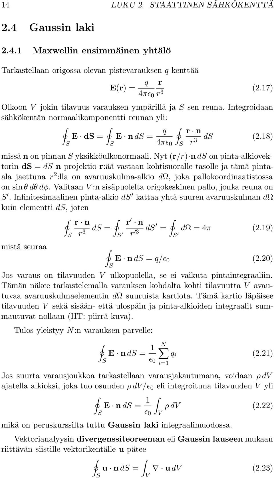 Nyt r/r) n d on pinta-alkiovektorin d = d n projektio r:ää vastaan kohtisuoralle tasolle ja tämä pintaala jaettuna r 2 :lla on avaruuskulma-alkio dω, joka pallokoordinaatistossa on sin θ dθ dφ.