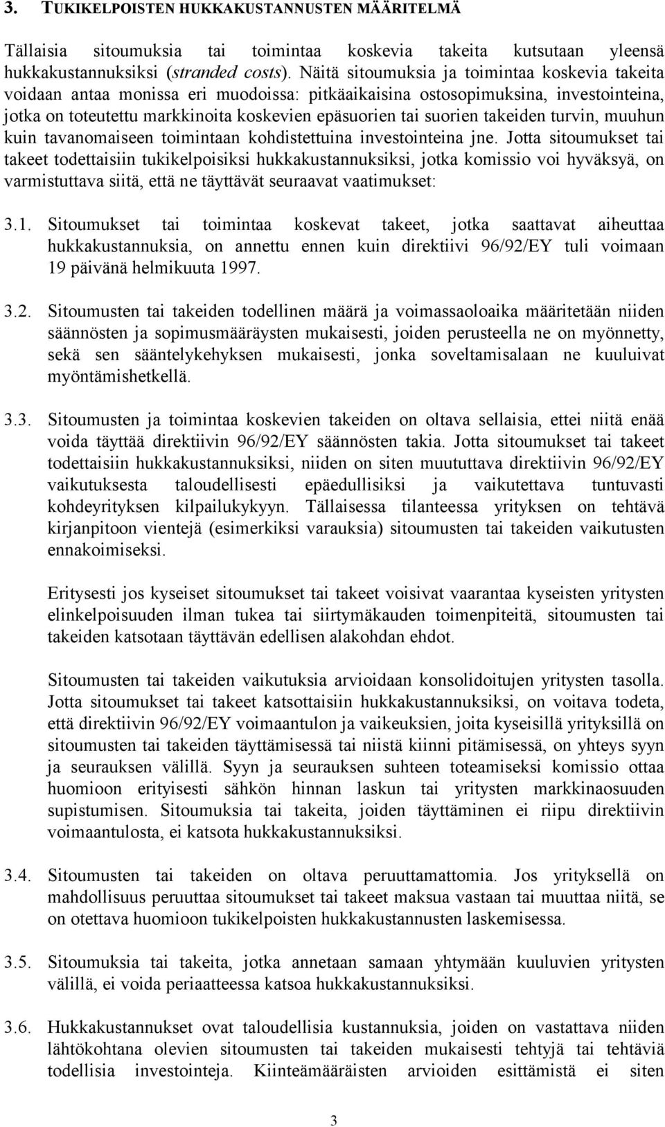 takeiden turvin, muuhun kuin tavanomaiseen toimintaan kohdistettuina investointeina jne.