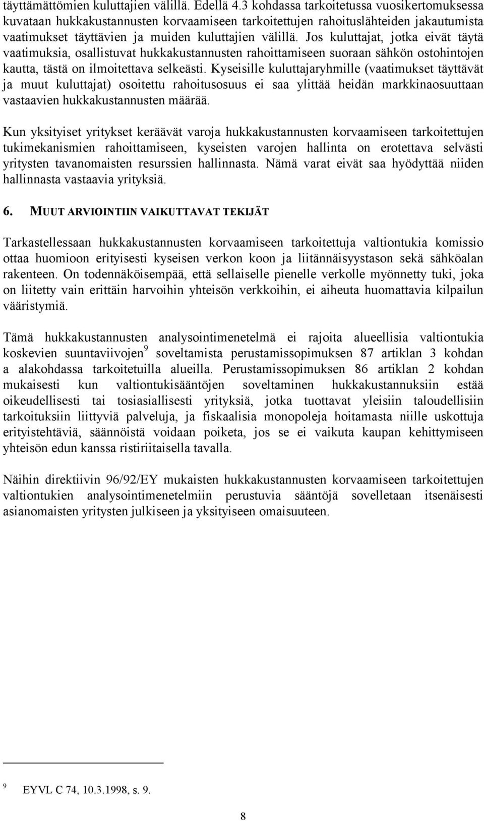 Jos kuluttajat, jotka eivät täytä vaatimuksia, osallistuvat hukkakustannusten rahoittamiseen suoraan sähkön ostohintojen kautta, tästä on ilmoitettava selkeästi.