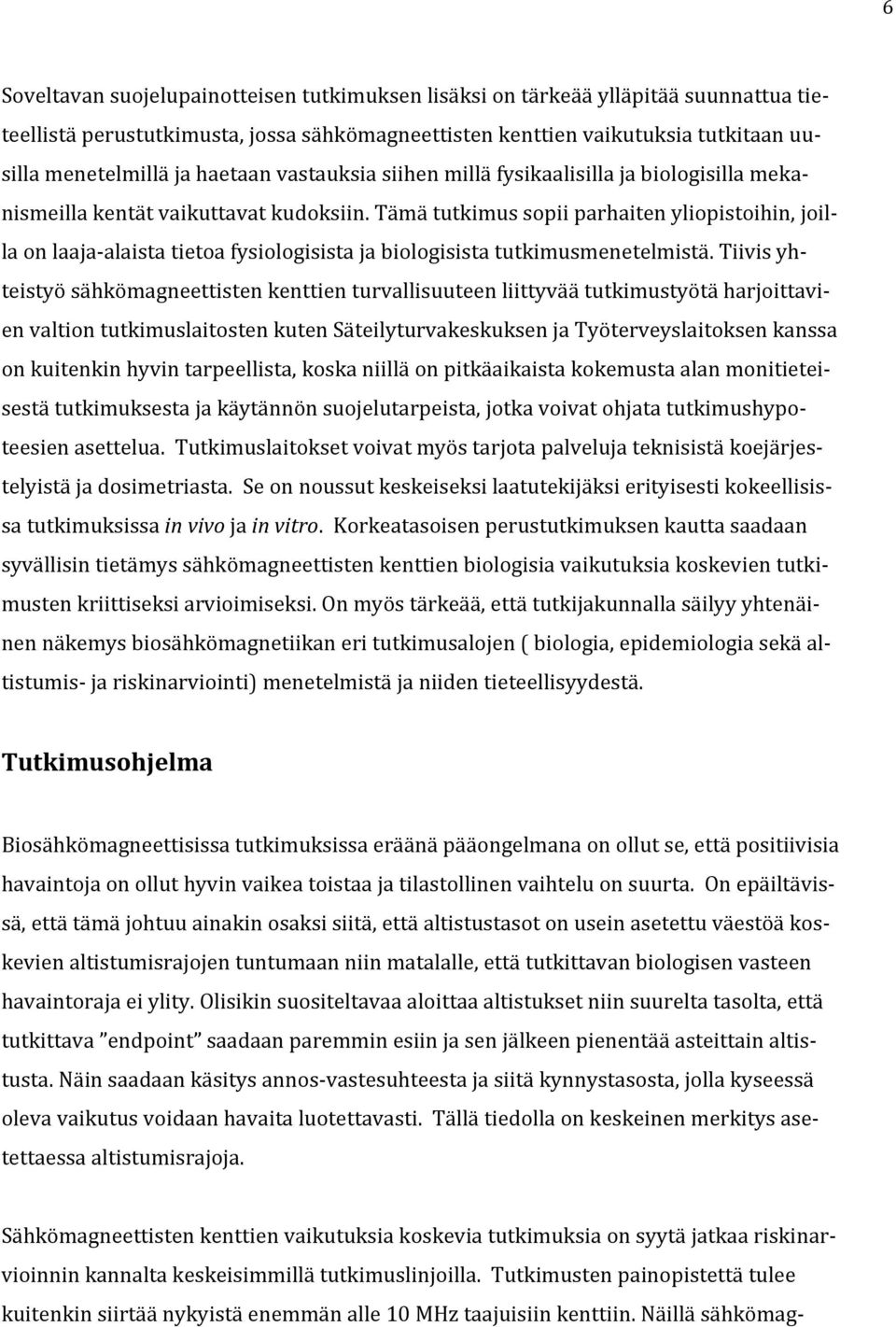 Tämä tutkimus sopii parhaiten yliopistoihin, joilla on laaja-alaista tietoa fysiologisista ja biologisista tutkimusmenetelmistä.