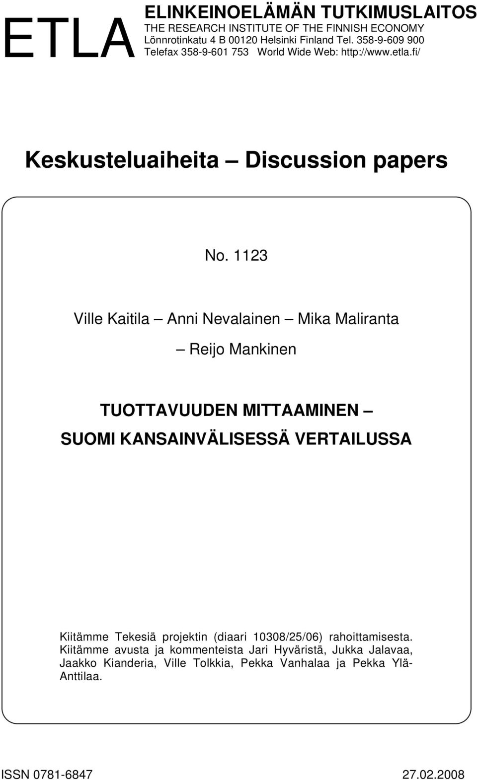 1123 Ville Kaitila Anni Nevalainen Mika Maliranta Reijo Mankinen TUOTTAVUUDEN MITTAAMINEN SUOMI KANSAINVÄLISESSÄ VERTAILUSSA Kiitämme Tekesiä