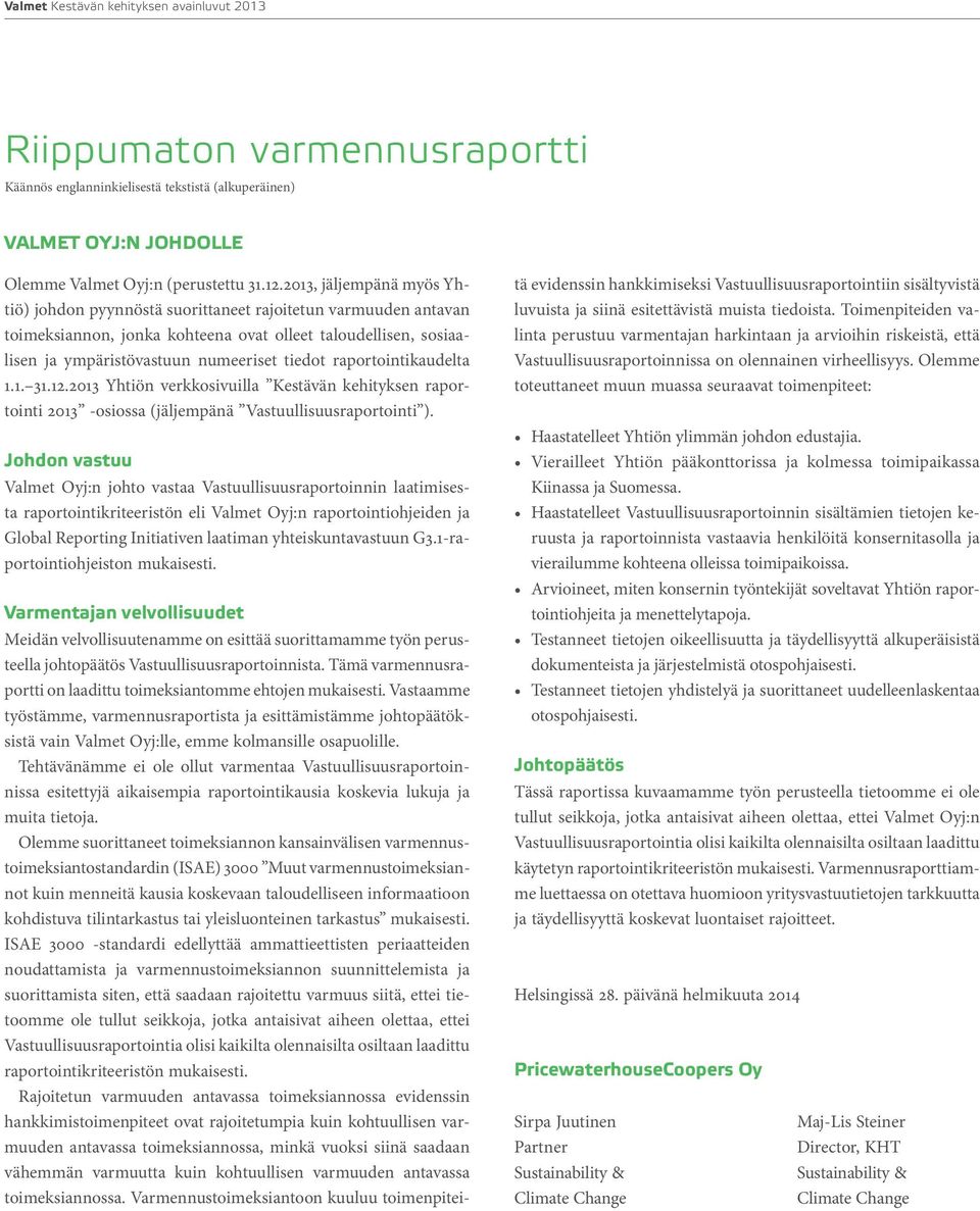 raportointikaudelta 1.1. 31.12.213 Yhtiön verkkosivuilla Kestävän kehityksen raportointi 213 -osiossa (jäljempänä Vastuullisuusraportointi ).