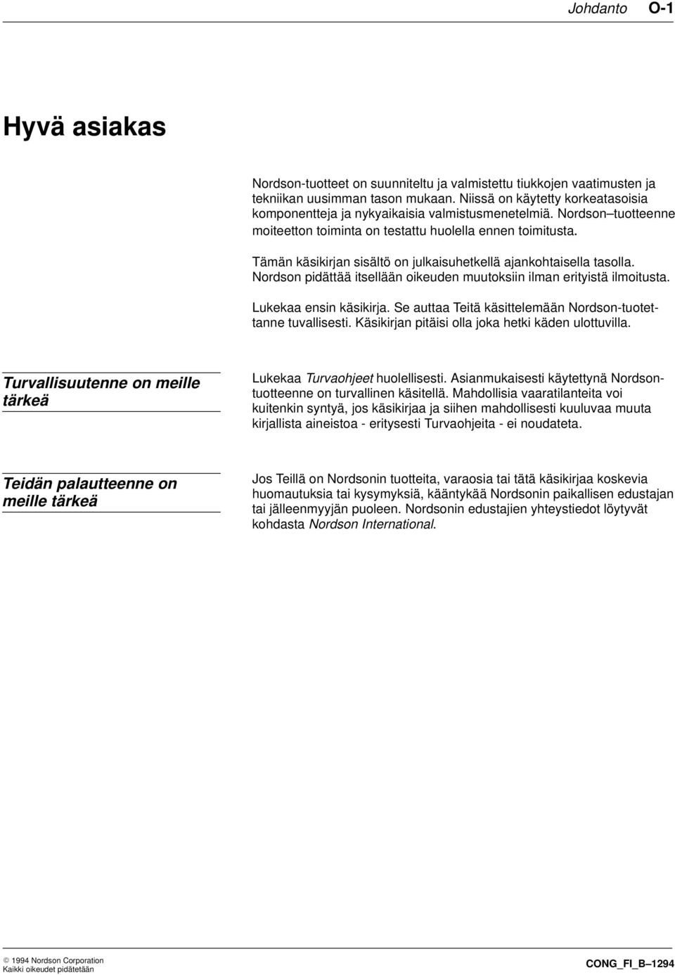 Tämän käsikirjan sisältö on julkaisuhetkellä ajankohtaisella tasolla. Nordson pidättää itsellään oikeuden muutoksiin ilman erityistä ilmoitusta. Lukekaa ensin käsikirja.