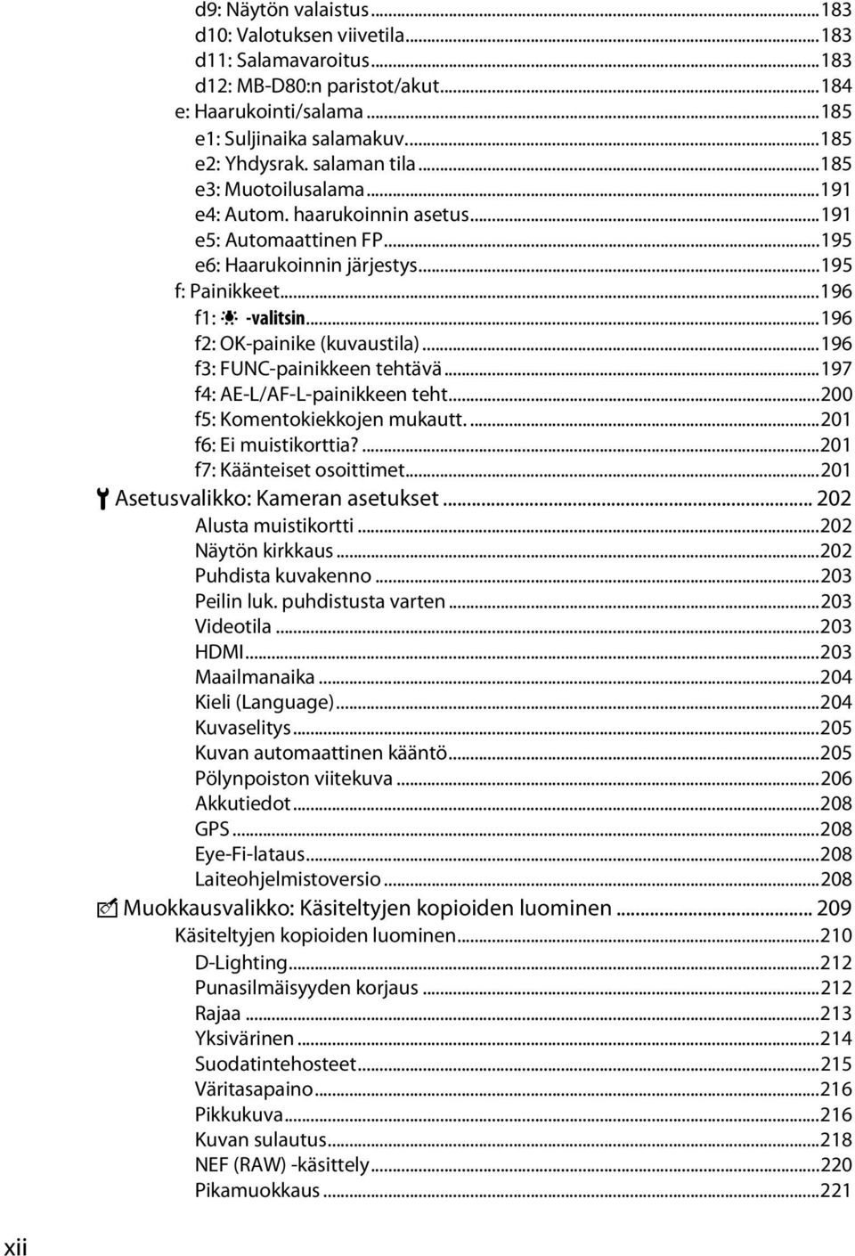 ..196 f2: OK-painike (kuvaustila)...196 f3: FUNC-painikkeen tehtävä...197 f4: AE-L/AF-L-painikkeen teht...200 f5: Komentokiekkojen mukautt....201 f6: Ei muistikorttia?...201 f7: Käänteiset osoittimet.