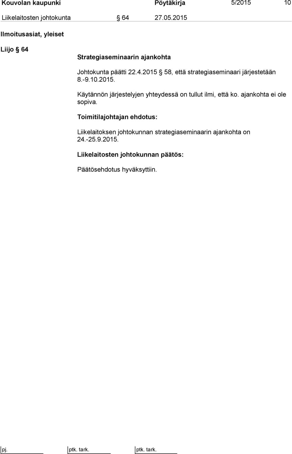 -9.10.2015. Käytännön järjestelyjen yhteydessä on tullut ilmi, että ko. ajankohta ei ole sopiva.