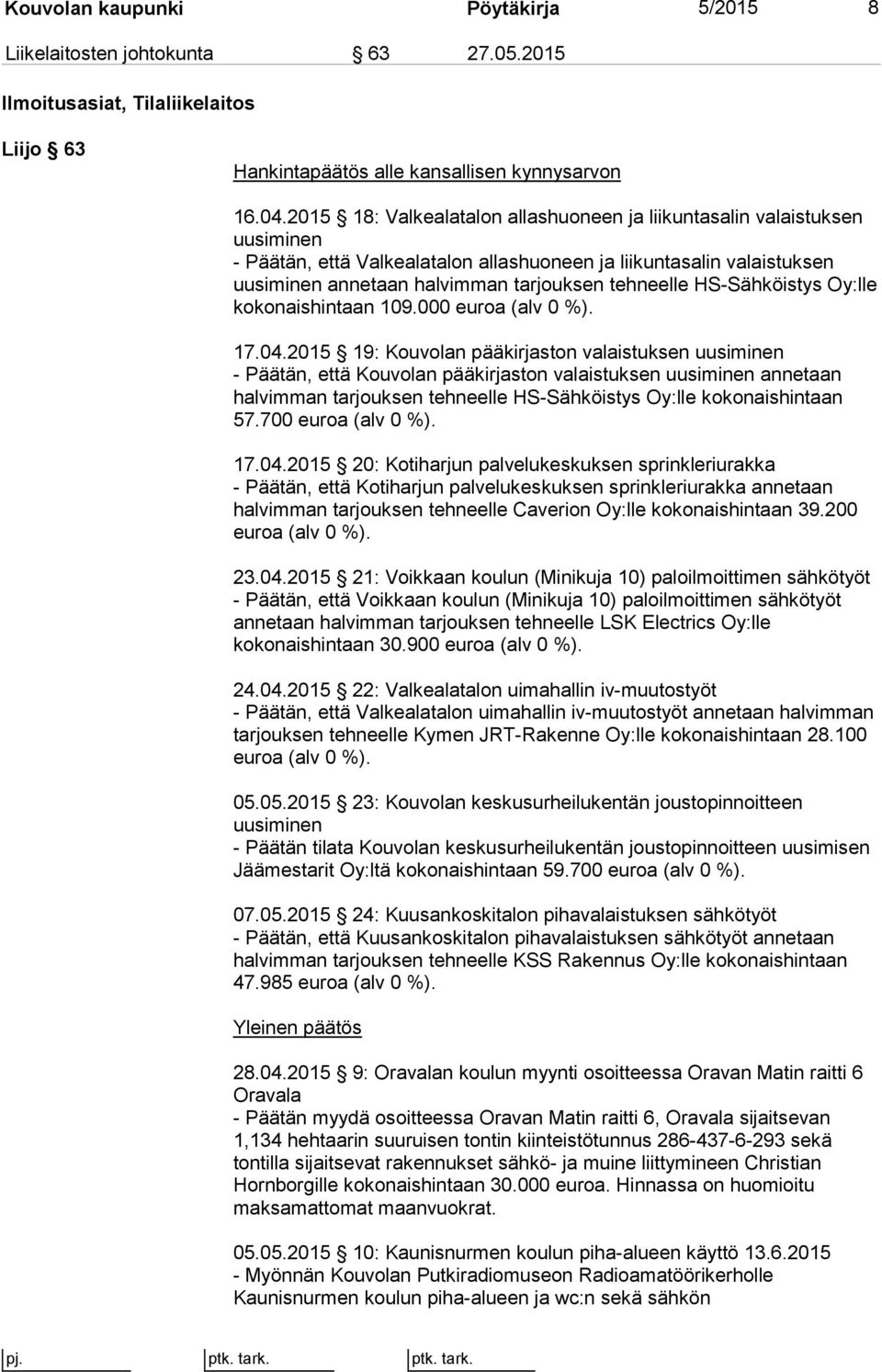 HS-Sähköistys Oy:lle kokonaishintaan 109.000 euroa (alv 0 %). 17.04.