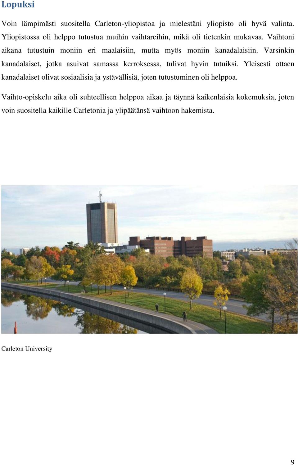 Vaihtoni aikana tutustuin moniin eri maalaisiin, mutta myös moniin kanadalaisiin.