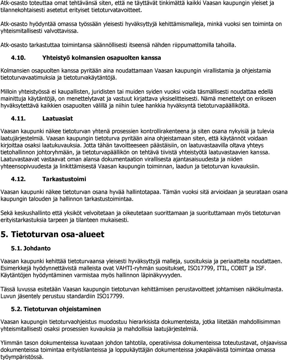 Atk-osasto tarkastuttaa toimintansa säännöllisesti itseensä nähden riippumattomilla tahoilla. 4.10.