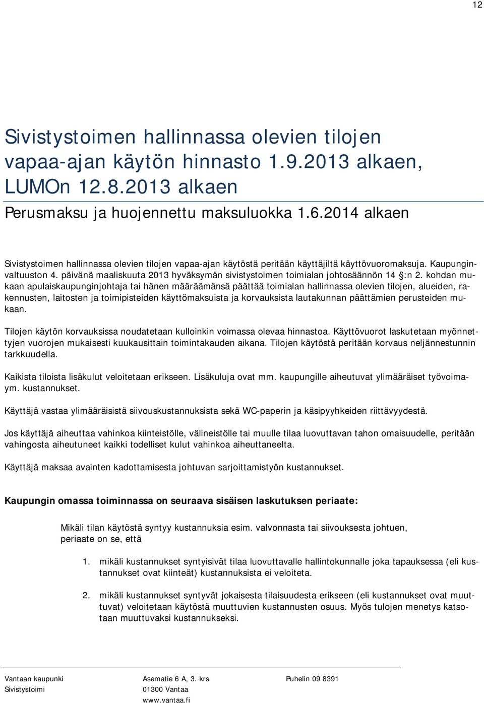 päivänä maaliskuuta 2013 hyväksymän sivistystoimen toimialan johtosäännön 14 :n 2.