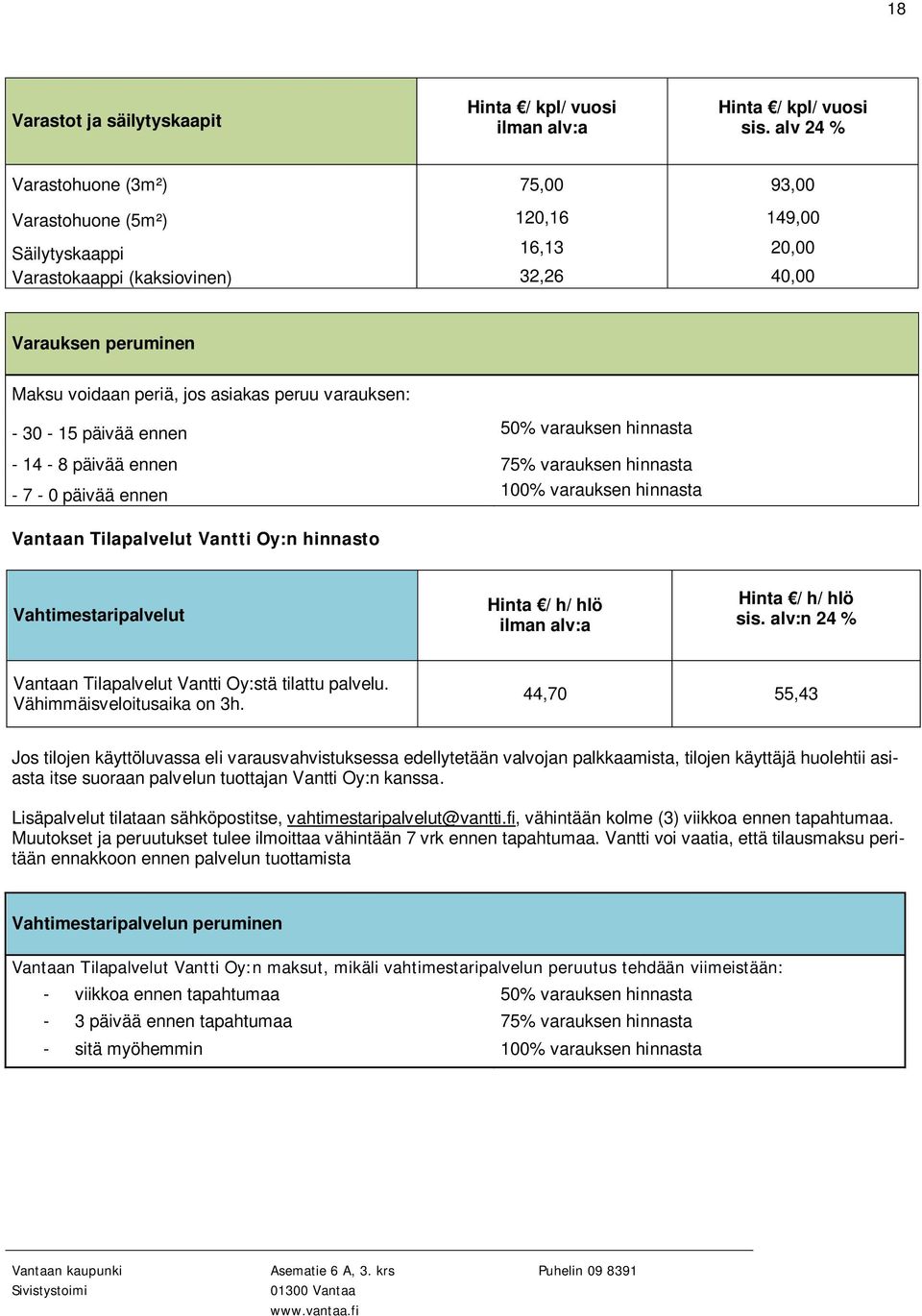 Tilapalvelut Vantti Oy:n hinnasto Vahtimestaripalvelut / h/ hlö / h/ hlö :n Vantaan Tilapalvelut Vantti Oy:stä tilattu palvelu. Vähimmäisveloitusaika on 3h.