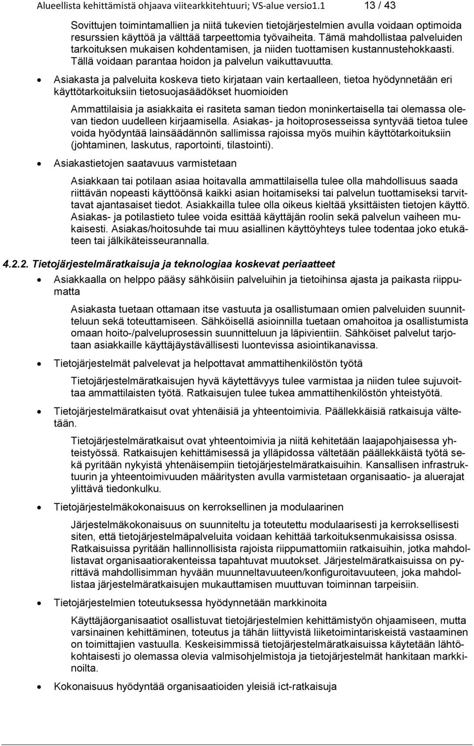 Tämä mahdollistaa palveluiden tarkoituksen mukaisen kohdentamisen, ja niiden tuottamisen kustannustehokkaasti. Tällä voidaan parantaa hoidon ja palvelun vaikuttavuutta.