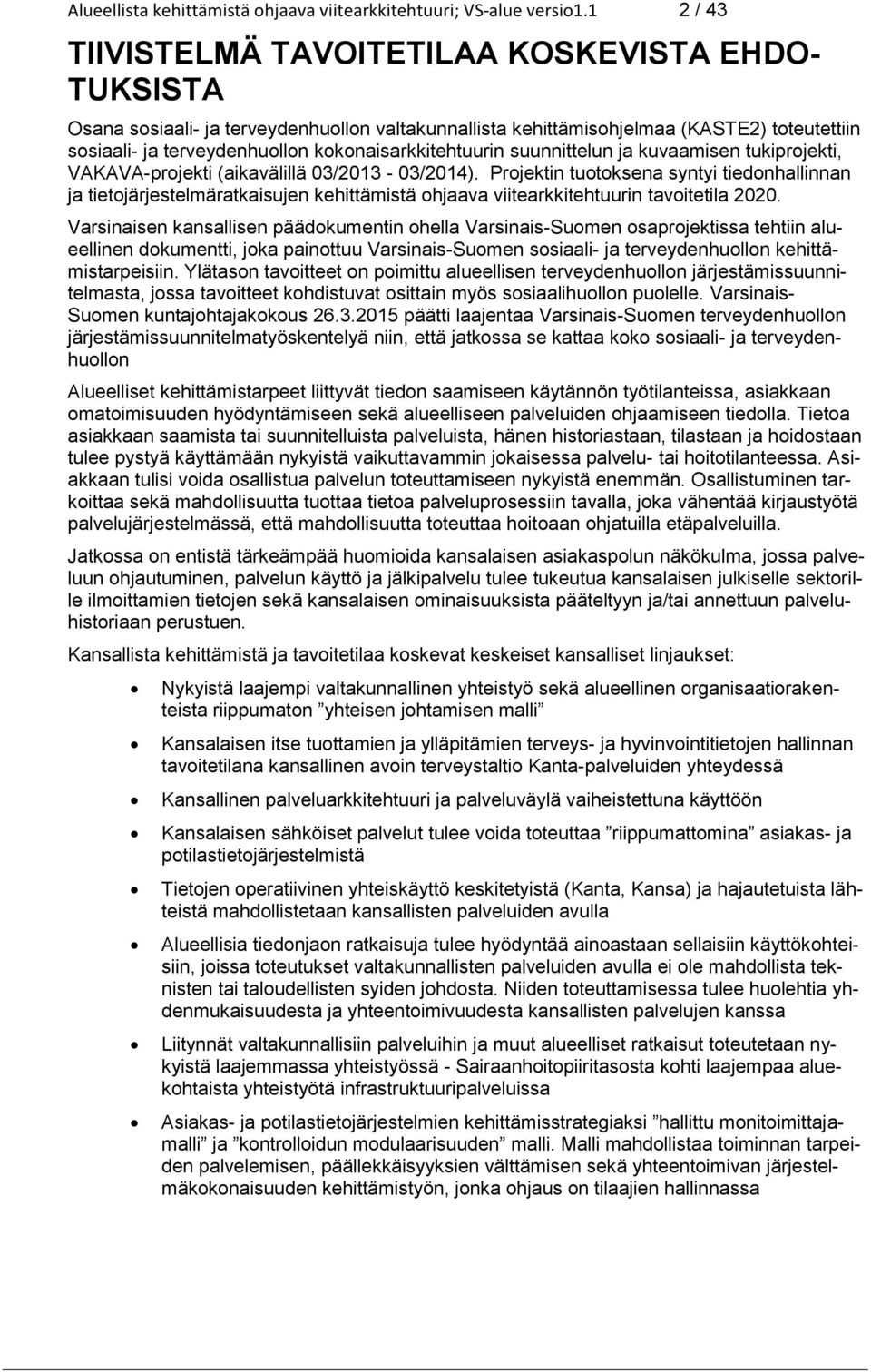 kokonaisarkkitehtuurin suunnittelun ja kuvaamisen tukiprojekti, VAKAVA-projekti (aikavälillä 03/2013-03/2014).