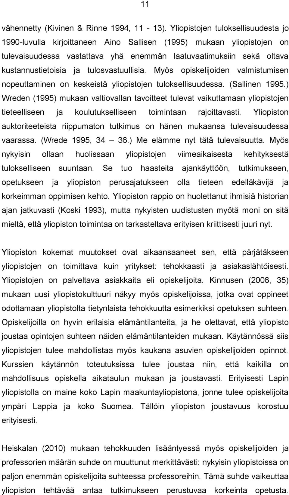 tulosvastuullisia. Myös opiskelijoiden valmistumisen nopeuttaminen on keskeistä yliopistojen tuloksellisuudessa. (Sallinen 1995.