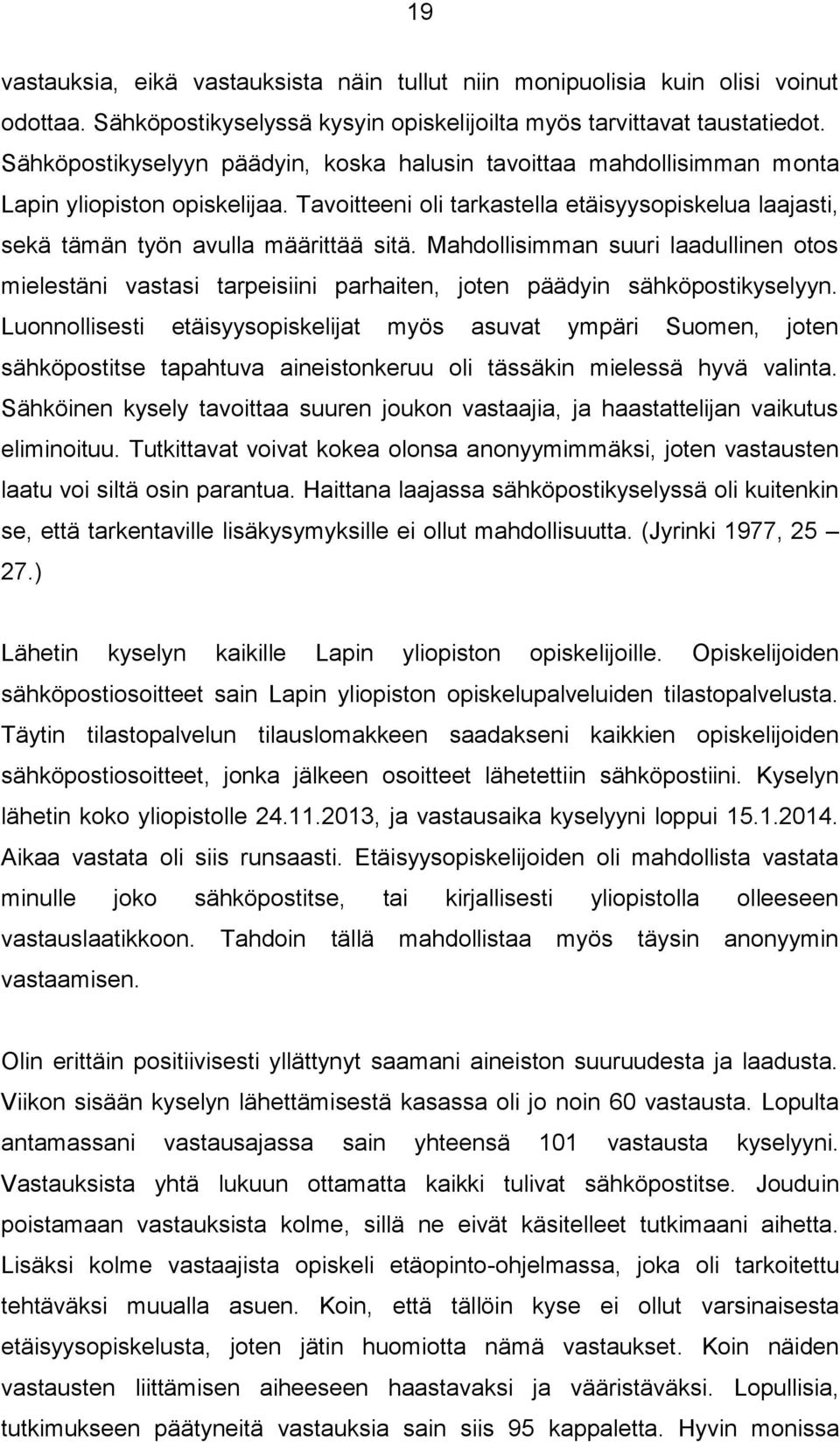 Mahdollisimman suuri laadullinen otos mielestäni vastasi tarpeisiini parhaiten, joten päädyin sähköpostikyselyyn.