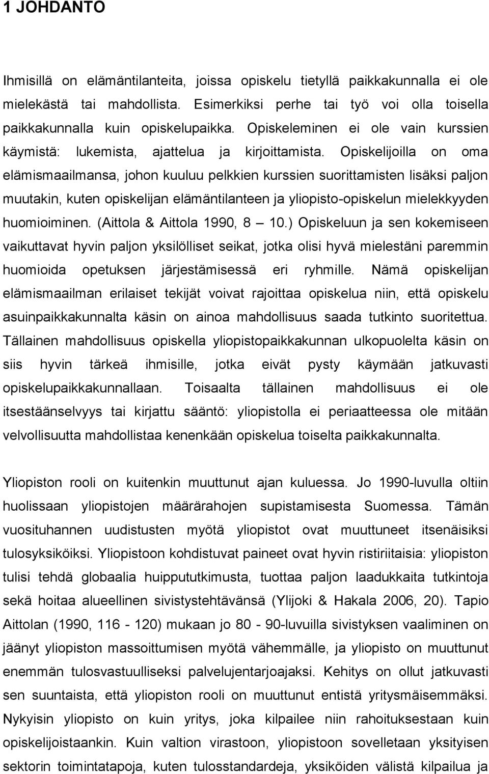 Opiskelijoilla on oma elämismaailmansa, johon kuuluu pelkkien kurssien suorittamisten lisäksi paljon muutakin, kuten opiskelijan elämäntilanteen ja yliopisto-opiskelun mielekkyyden huomioiminen.