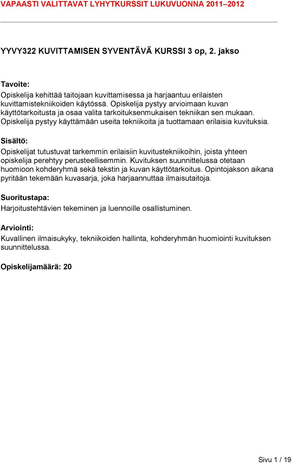 Opiskelijat tutustuvat tarkemmin erilaisiin kuvitustekniikoihin, joista yhteen opiskelija perehtyy perusteellisemmin.