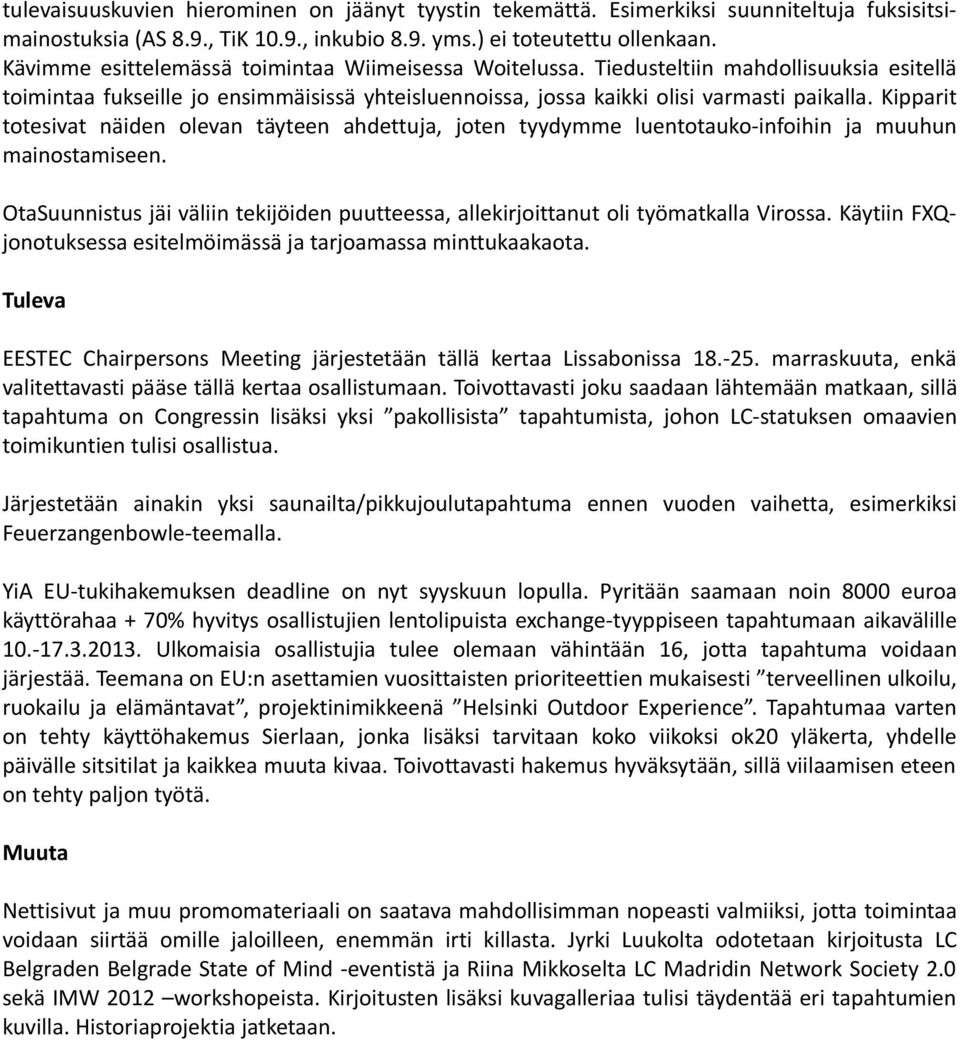 Kipparit totesivat näiden olevan täyteen ahdettuja, joten tyydymme luentotauko-infoihin ja muuhun mainostamiseen.