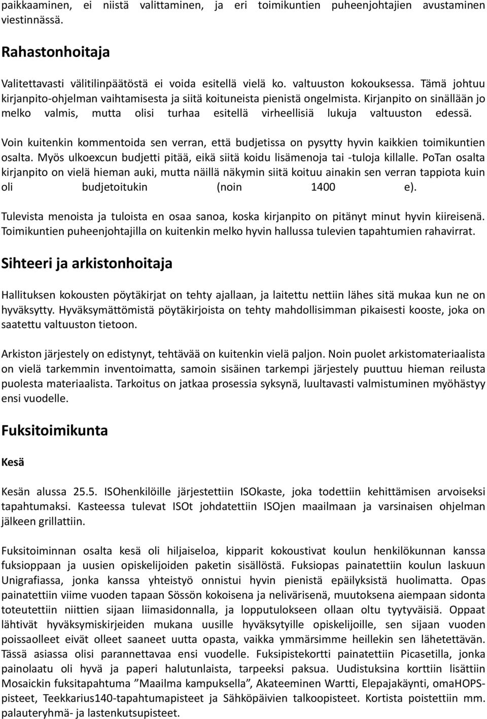 Voin kuitenkin kommentoida sen verran, että budjetissa on pysytty hyvin kaikkien toimikuntien osalta. Myös ulkoexcun budjetti pitää, eikä siitä koidu lisämenoja tai -tuloja killalle.