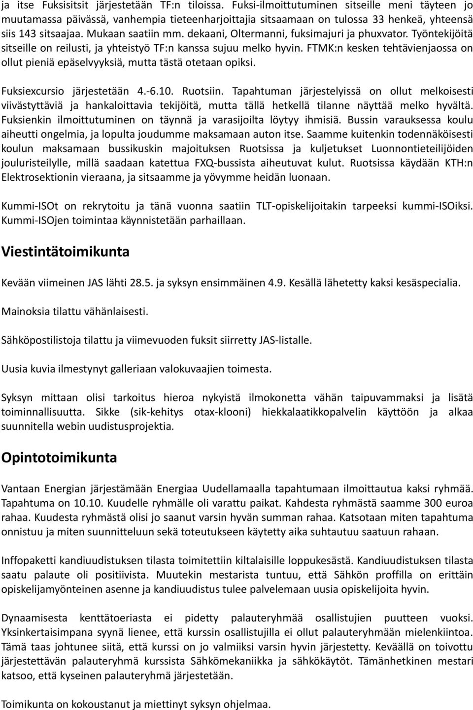 dekaani, Oltermanni, fuksimajuri ja phuxvator. Työntekijöitä sitseille on reilusti, ja yhteistyö TF:n kanssa sujuu melko hyvin.