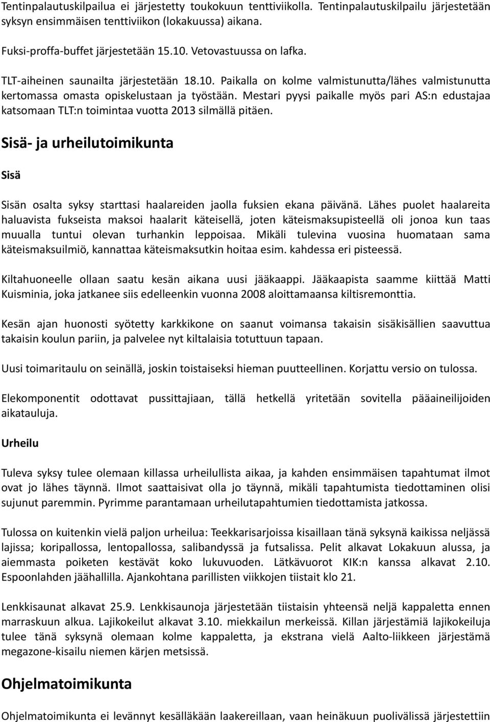 Mestari pyysi paikalle myös pari AS:n edustajaa katsomaan TLT:n toimintaa vuotta 2013 silmällä pitäen.