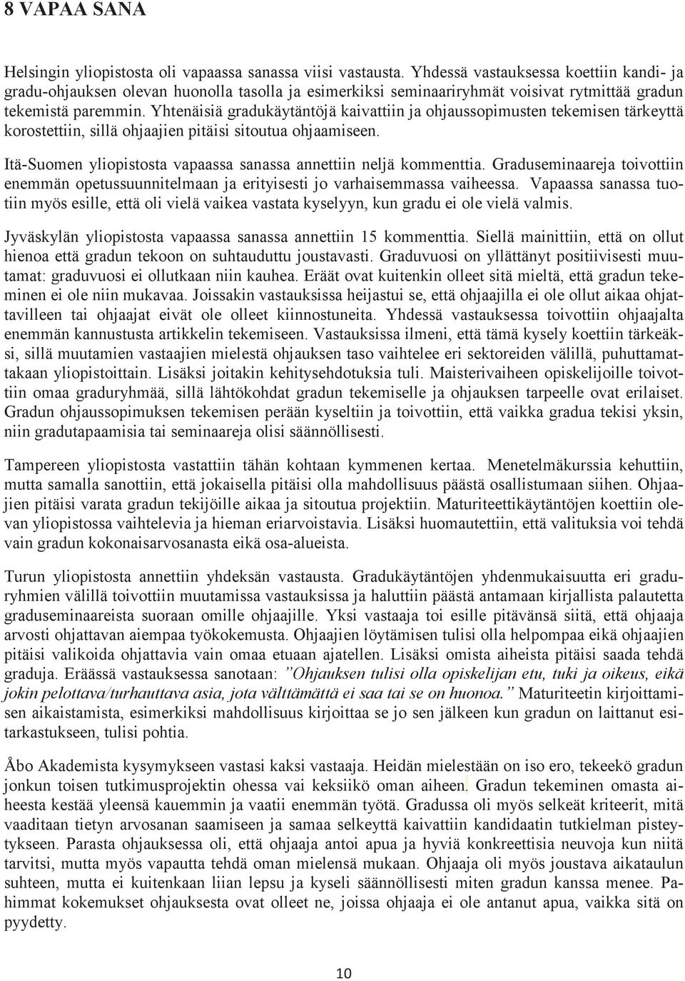 Yhtenäisiä gradukäytäntöjä kaivattiin ja ohjaussopimusten tekemisen tärkeyttä korostettiin, sillä ohjaajien pitäisi sitoutua ohjaamiseen.