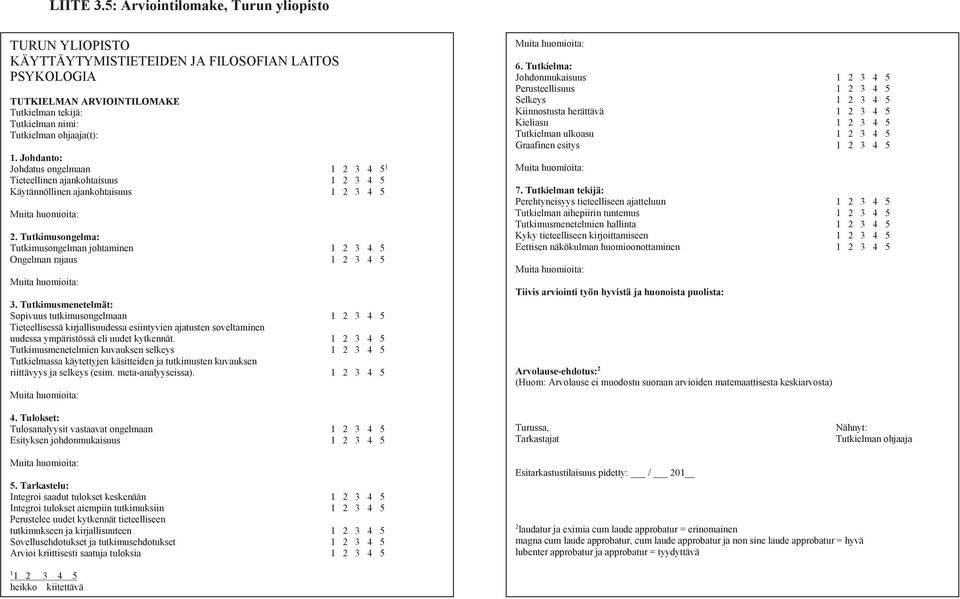 Johdanto: Johdatus ongelmaan 1 2 3 4 5 1 Tieteellinen ajankohtaisuus 1 2 3 4 5 Käytännöllinen ajankohtaisuus 1 2 3 4 5 Muita huomioita: 2.