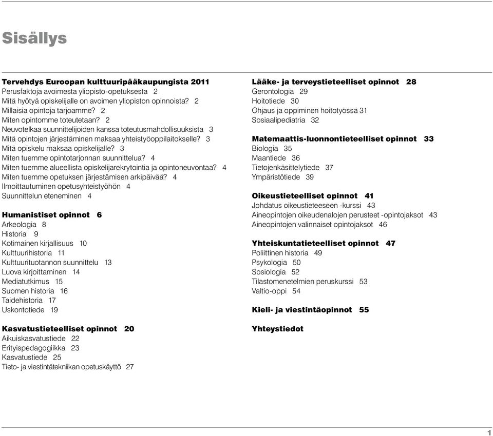 3 Miten tuemme opintotarjonnan suunnittelua? 4 Miten tuemme alueellista opiskelijarekrytointia ja opintoneuvontaa? 4 Miten tuemme opetuksen järjestämisen arkipäivää?