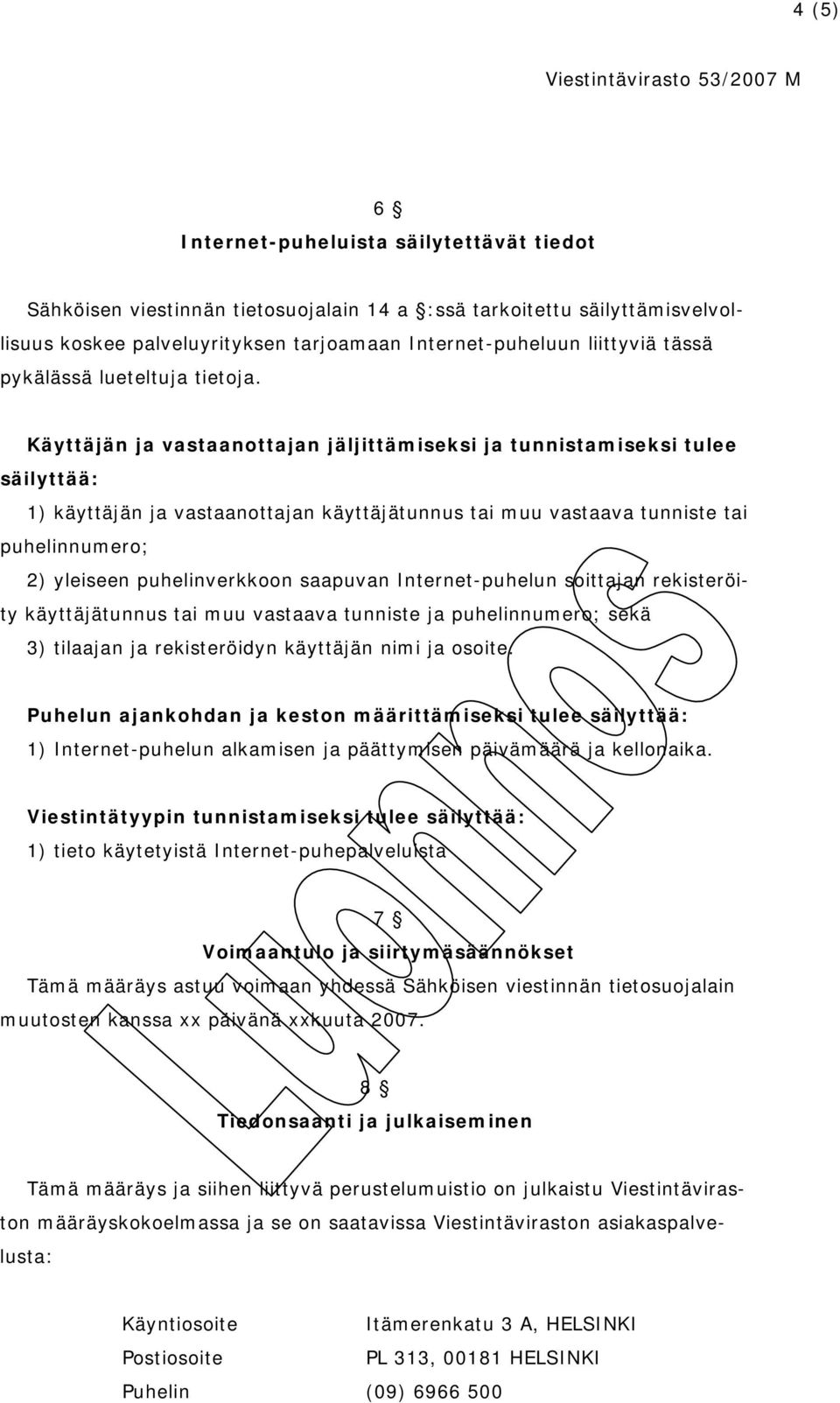 tunniste ja puhelinnumero; sekä 3) tilaajan ja rekisteröidyn käyttäjän nimi ja osoite.