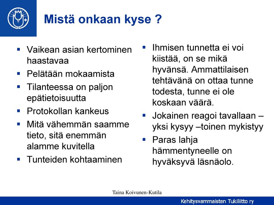 kankeus Mitä vähemmän saamme tieto, sitä enemmän alamme kuvitella Tunteiden kohtaaminen Ihmisen tunnetta ei