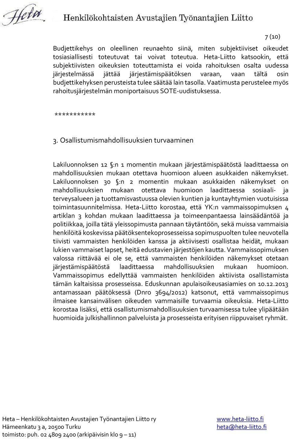 perusteista tulee säätää lain tasolla. Vaatimusta perustelee myös rahoitusjärjestelmän moniportaisuus SOTE-uudistuksessa. *********** 3.