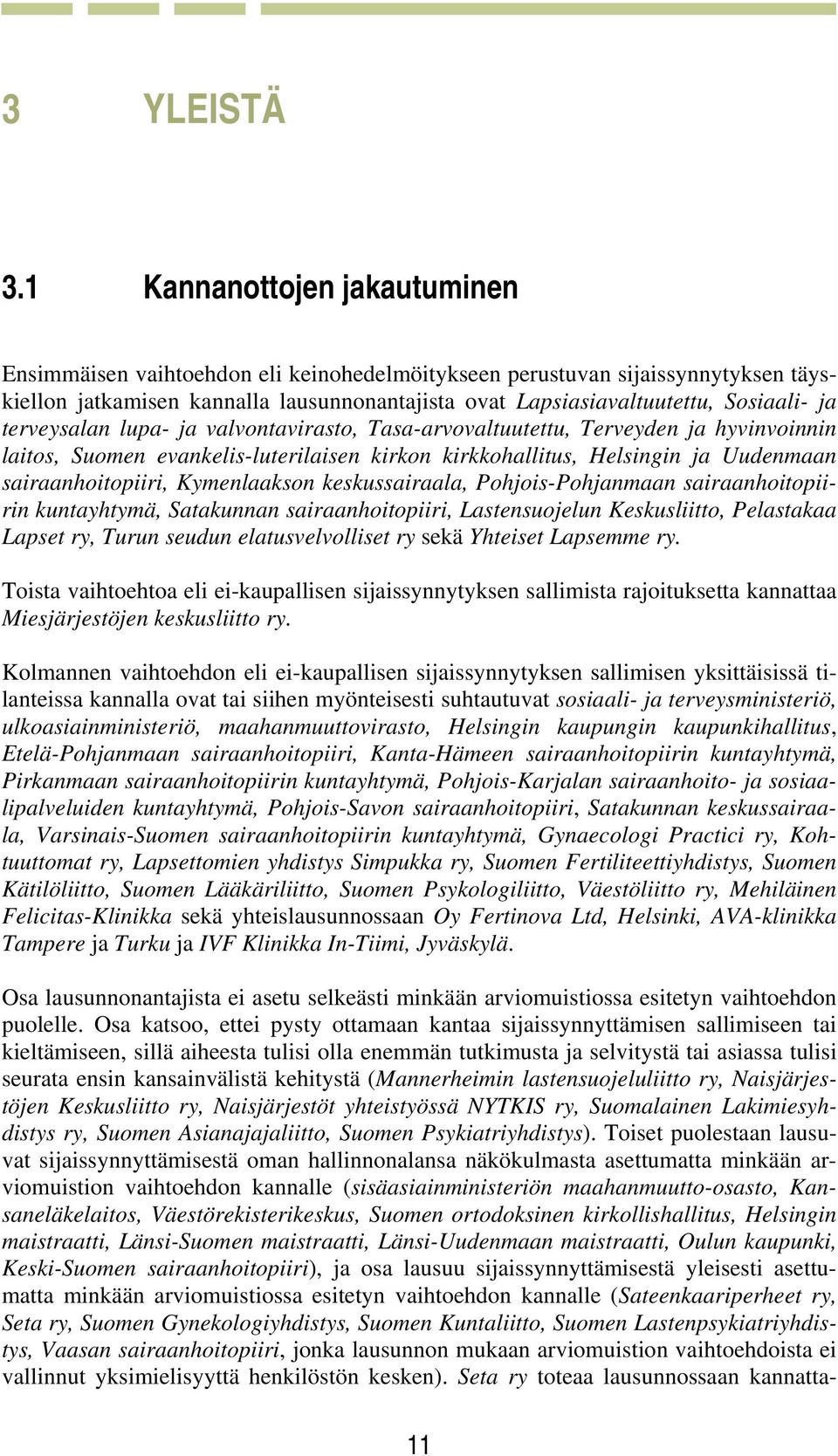 terveysalan lupa- ja valvontavirasto, Tasa-arvovaltuutettu, Terveyden ja hyvinvoinnin laitos, Suomen evankelis-luterilaisen kirkon kirkkohallitus, Helsingin ja Uudenmaan sairaanhoitopiiri,