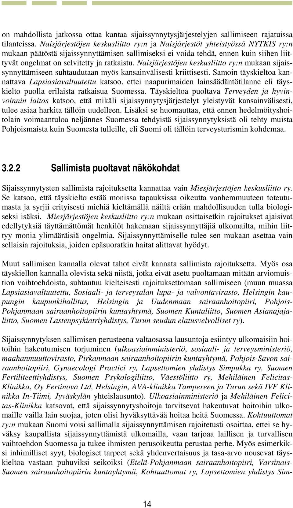 ratkaistu. Naisjärjestöjen keskusliitto ry:n mukaan sijaissynnyttämiseen suhtaudutaan myös kansainvälisesti kriittisesti.