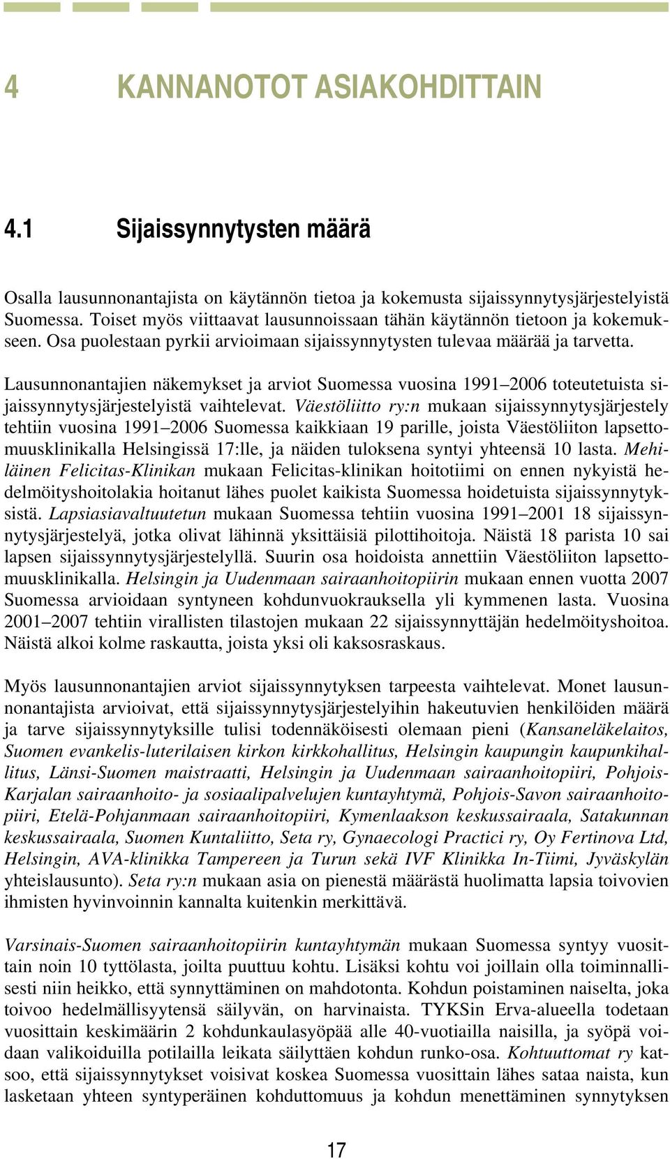 Lausunnonantajien näkemykset ja arviot Suomessa vuosina 1991 2006 toteutetuista sijaissynnytysjärjestelyistä vaihtelevat.