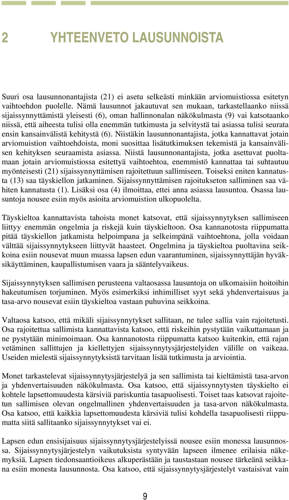 tutkimusta ja selvitystä tai asiassa tulisi seurata ensin kansainvälistä kehitystä (6).