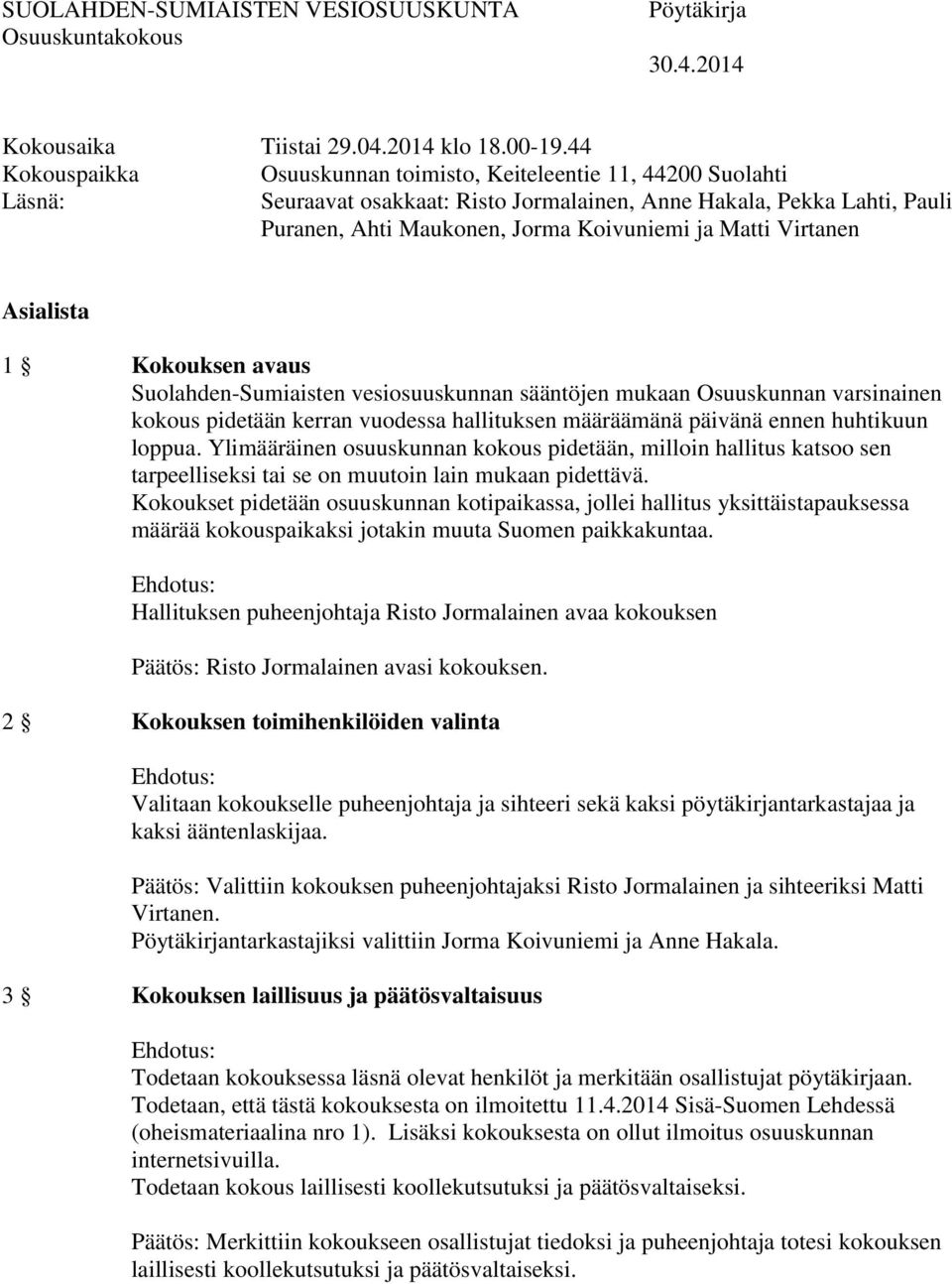 Virtanen Asialista 1 Kokouksen avaus Suolahden-Sumiaisten vesiosuuskunnan sääntöjen mukaan Osuuskunnan varsinainen kokous pidetään kerran vuodessa hallituksen määräämänä päivänä ennen huhtikuun