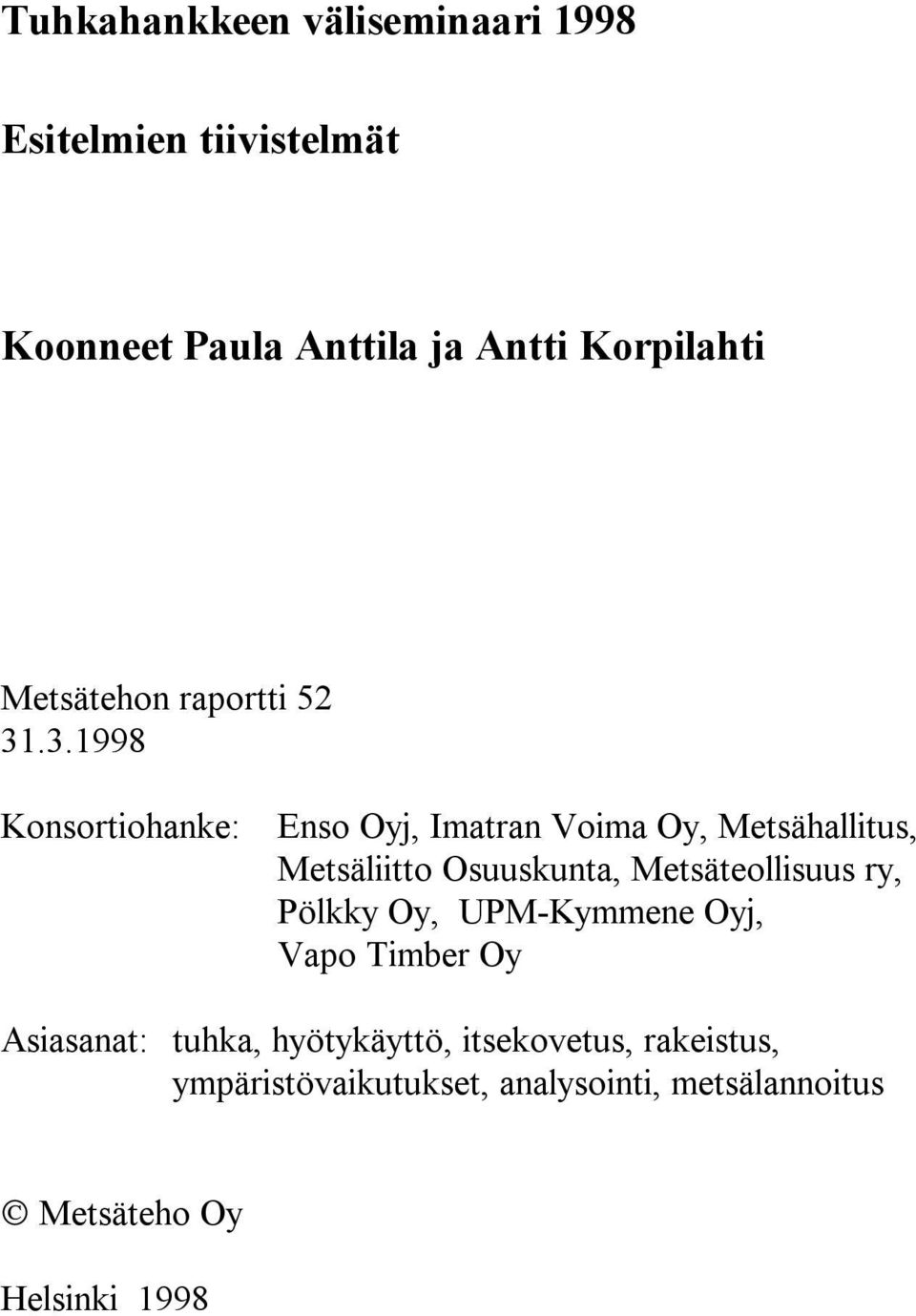 .3.1998 Konsortiohanke: Enso Oyj, Imatran Voima Oy, Metsähallitus, Metsäliitto Osuuskunta,