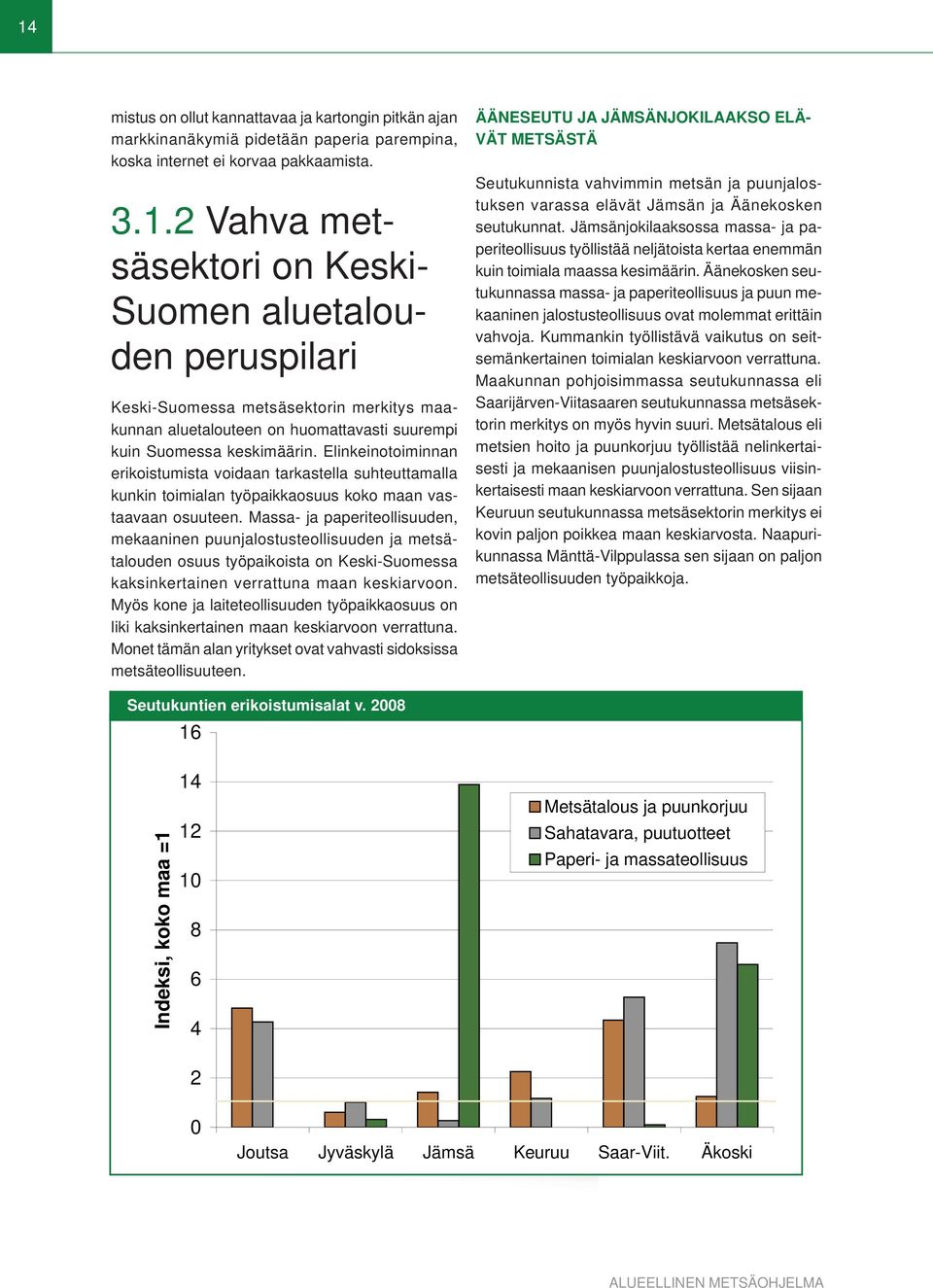 Massa- ja paperiteollisuuden, mekaaninen puunjalostusteollisuuden ja metsätalouden osuus työpaikoista on Keski-Suomessa kaksinkertainen verrattuna maan keskiarvoon.