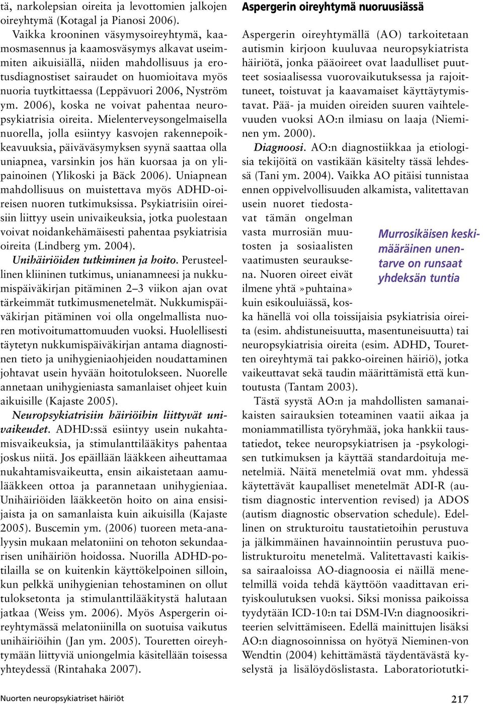 (Leppävuori 2006, Nyström ym. 2006), koska ne voivat pahentaa neuropsykiatrisia oireita.