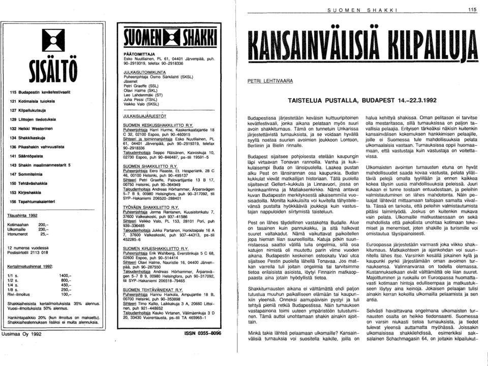 1/2 s. 1/4 s. 1/8 s. Rivi-ilmoitus Kotimaahan 200,- Ulkomaille 230,- Irtonumerot 25,- 1400,- 800,- 450,- 250,- 100,- Shakkiaiheisista kertailmoituksista 35% alennus. Vuosi-ilmoituksista 50% alennus.