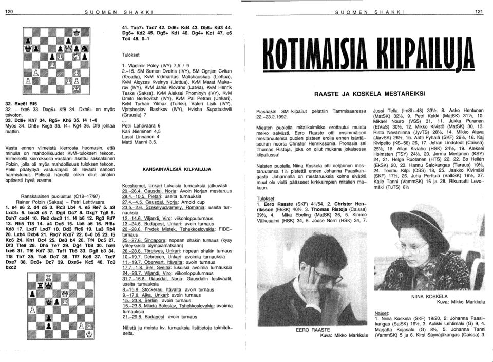 Pelin päätyttyä vastustajani oli lievästi sanoen harmistunut. Pelissä hänellä olikin ollut ainakin optisesti hyvä asema. Ranskalainen puolustus (C18-17/97) Rainer Polzin (Saksa) - Petri Lehtivaara 1.