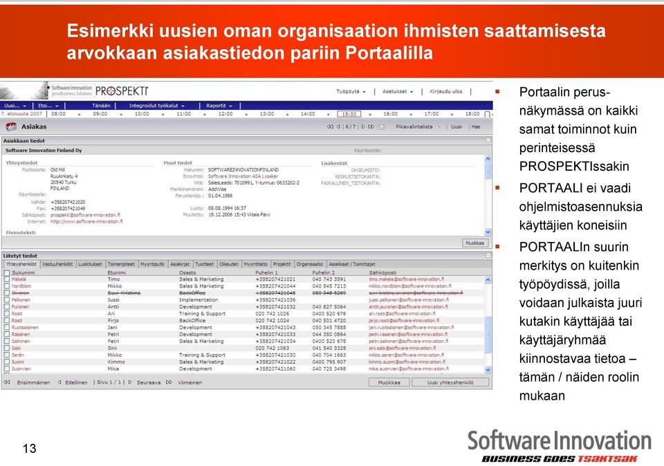 ohjelmistoasennuksia käyttäjien koneisiin PORTAALIn suurin merkitys on kuitenkin työpöydissä, joilla