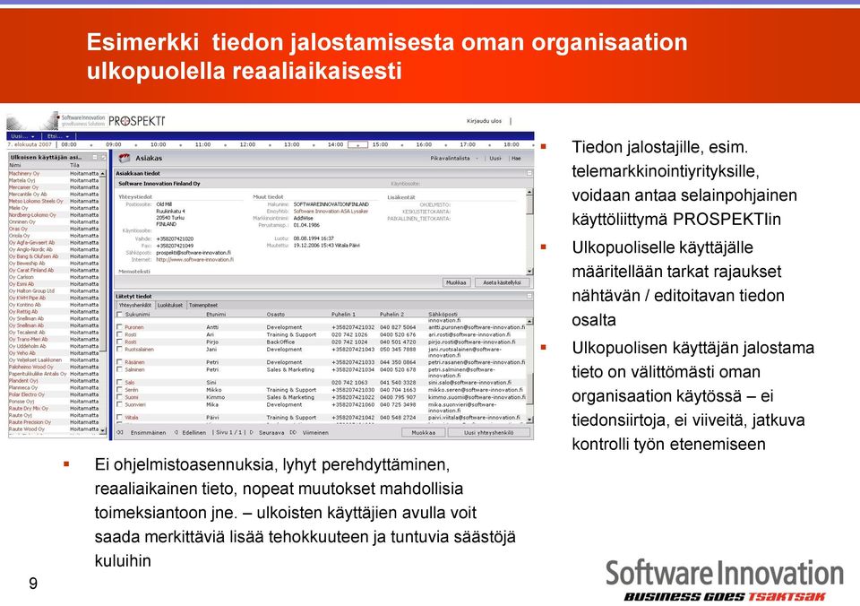 editoitavan tiedon osalta 9 Ei ohjelmistoasennuksia, lyhyt perehdyttäminen, reaaliaikainen tieto, nopeat muutokset mahdollisia toimeksiantoon jne.