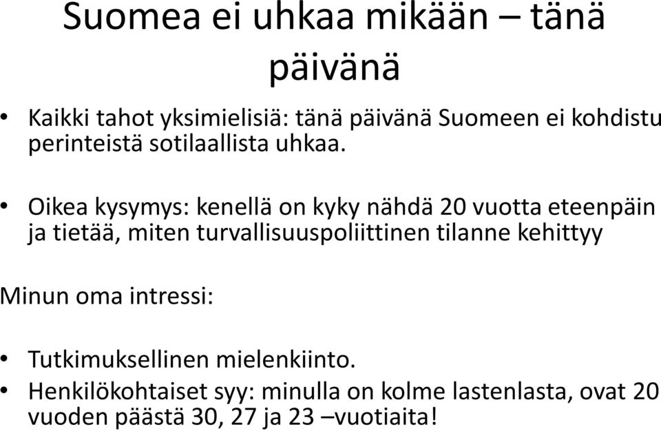 Oikea kysymys: kenellä on kyky nähdä 20 vuotta eteenpäin ja tietää, miten turvallisuuspoliittinen