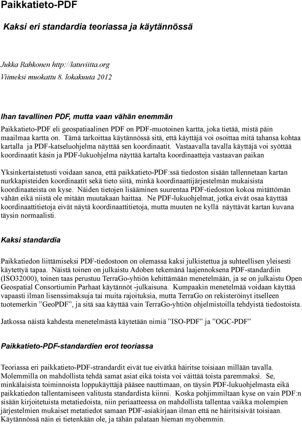 Tämä tarkoittaa käytännössä sitä, että käyttäjä voi osoittaa mitä tahansa kohtaa kartalla ja PDF-katseluohjelma näyttää sen koordinaatit.