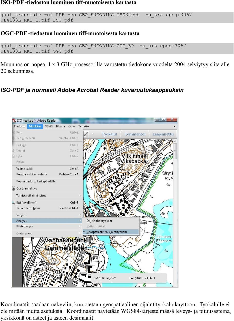 pdf Muunnos on nopea, 1 x 3 GHz prosessorilla varustettu tiedokone vuodelta 2004 selviytyy siitä alle 20 sekunnissa.