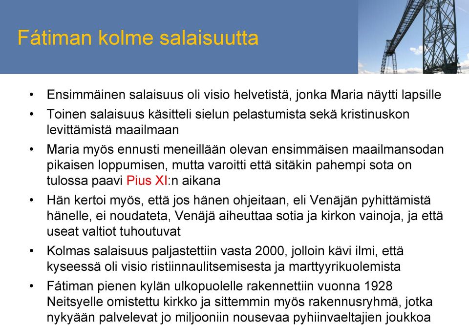 Venäjän pyhittämistä hänelle, ei noudateta, Venäjä aiheuttaa sotia ja kirkon vainoja, ja että useat valtiot tuhoutuvat Kolmas salaisuus paljastettiin vasta 2000, jolloin kävi ilmi, että kyseessä oli