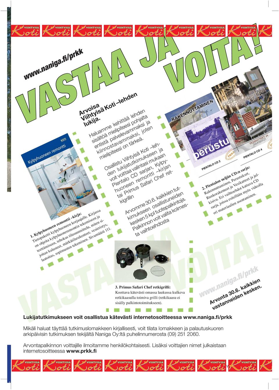 Arvoisa Viihtyisä Koti lehden lukija. Haluamme kehittää lehden sisältöä mielipiteesi pohjalta entistä palvelevammaksi ja kiinnostavammaksi, joten mielipiteesi on tärkeä.